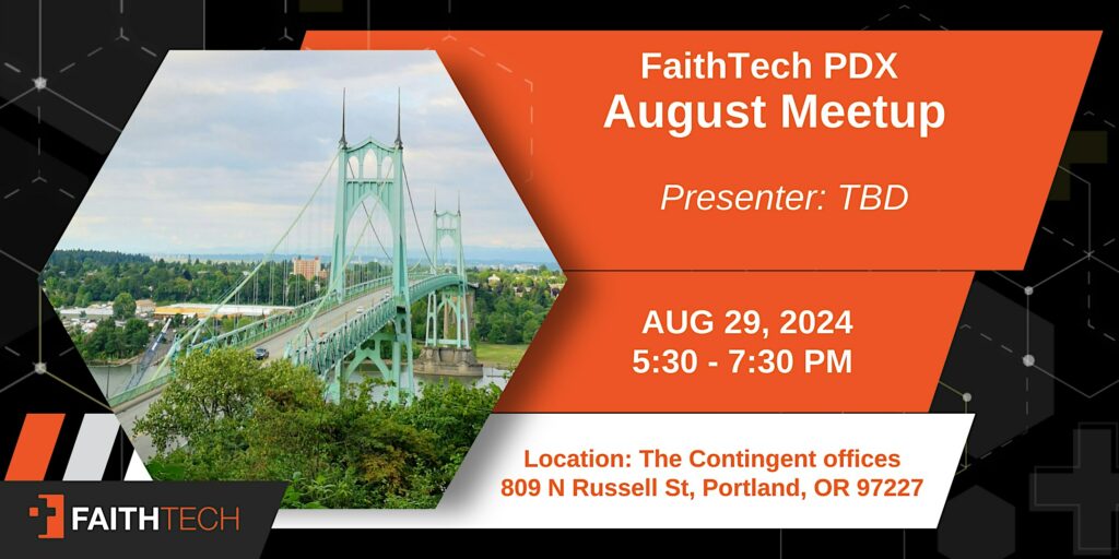 FaithTech PDX: August  Meetup